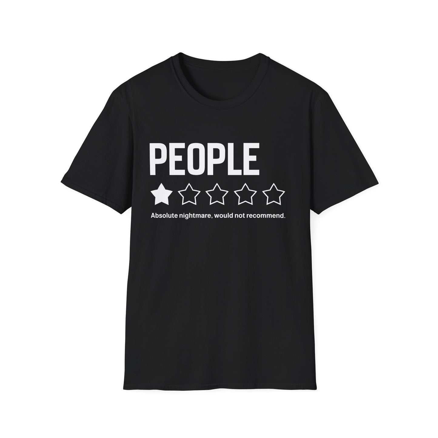 T-Shirt — "People:  Absolute nightmare, would not recommend."
