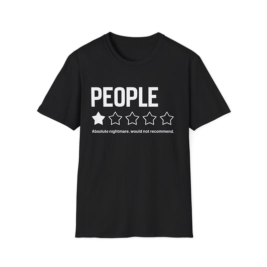 T-Shirt — "People:  Absolute nightmare, would not recommend."