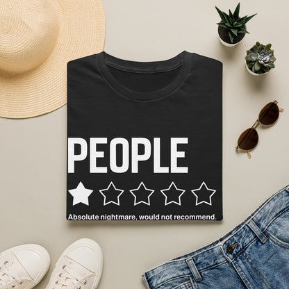 T-Shirt — "People:  Absolute nightmare, would not recommend."