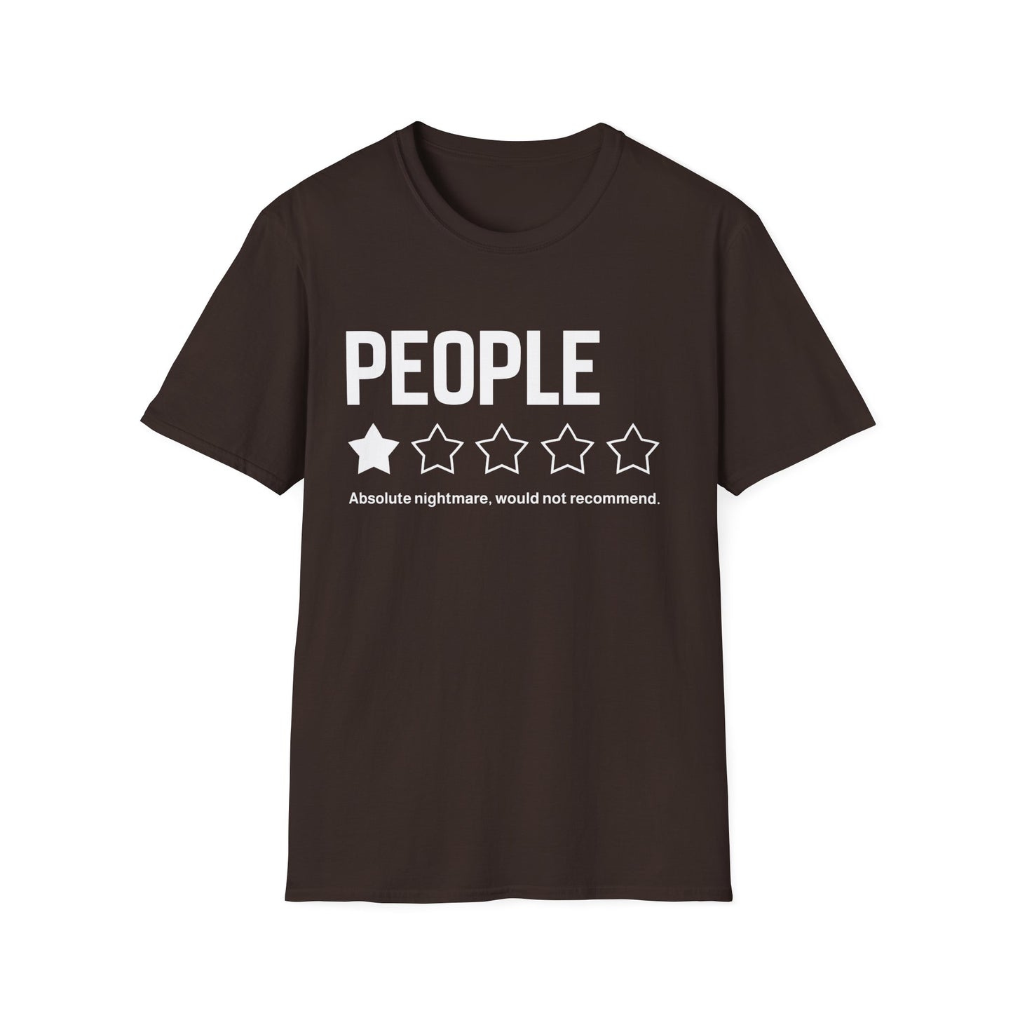 T-Shirt — "People:  Absolute nightmare, would not recommend."