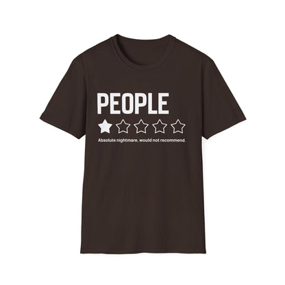 T-Shirt — "People:  Absolute nightmare, would not recommend."